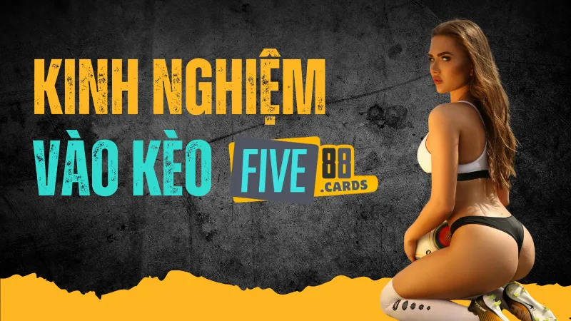 kinh nghiệm vào kèo thể thao five88