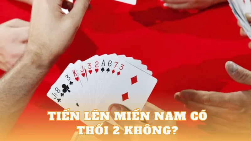 tiến lên miền nam có thối 2 không